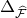 normal upper Delta Subscript ModifyingAbove script upper F With caret