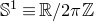 double struck upper S Superscript 1 Baseline identical to double struck upper R divided by 2 pi double struck upper Z