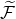 script upper F overtilde