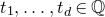 t 1 comma ellipsis comma t Subscript d Baseline element of double struck upper Q