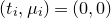 left parenthesis t Subscript i Baseline comma mu Subscript i Baseline right parenthesis equals left parenthesis 0 comma 0 right parenthesis