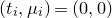 left parenthesis t Subscript i Baseline comma mu Subscript i Baseline right parenthesis equals left parenthesis 0 comma 0 right parenthesis