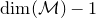 dimension left parenthesis script upper M right parenthesis minus 1