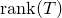 normal r normal a normal n normal k left parenthesis upper T right parenthesis