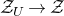 script upper Z Subscript upper U Baseline right arrow script upper Z