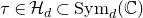 tau element of script upper H Subscript d Baseline subset of normal upper S normal y normal m Subscript d Baseline left parenthesis double struck upper C right parenthesis
