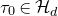 tau 0 element of script upper H Subscript d