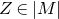 upper Z element of StartAbsoluteValue upper M EndAbsoluteValue