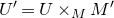 upper U prime equals upper U times Subscript upper M Baseline upper M prime