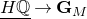 ModifyingBelow upper H double struck upper Q With bar right arrow bold upper G Subscript upper M