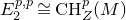upper E 2 Superscript p comma p Baseline approximately equals normal upper C normal upper H Subscript upper Z Superscript p Baseline left parenthesis upper M right parenthesis