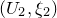 left parenthesis upper U 2 comma xi 2 right parenthesis