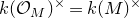 k left parenthesis script upper O Subscript upper M Baseline right parenthesis Superscript times Baseline equals k left parenthesis upper M right parenthesis Superscript times