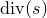 normal d normal i normal v left parenthesis s right parenthesis