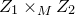upper Z 1 times Subscript upper M Baseline upper Z 2