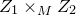 upper Z 1 times Subscript upper M Baseline upper Z 2