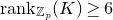 normal r normal a normal n normal k Subscript double struck upper Z Sub Subscript p Baseline left parenthesis upper K right parenthesis greater than or equals 6