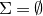 normal upper Sigma equals normal empty set