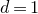 d equals 1