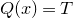 upper Q left parenthesis x right parenthesis equals upper T
