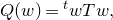 upper Q left parenthesis w right parenthesis equals Superscript t Baseline w upper T w comma