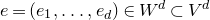 e equals left parenthesis e 1 comma ellipsis comma e Subscript d Baseline right parenthesis element of upper W Superscript d Baseline subset of upper V Superscript d