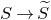 upper S right arrow upper S overtilde
