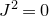 upper J squared equals 0