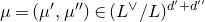 mu equals left parenthesis mu prime comma mu Superscript double prime Baseline right parenthesis element of left parenthesis upper L Superscript or Baseline divided by upper L right parenthesis Superscript d prime plus d double prime