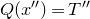 upper Q left parenthesis x Superscript double prime Baseline right parenthesis equals upper T double prime