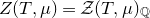 upper Z left parenthesis upper T comma mu right parenthesis equals script upper Z left parenthesis upper T comma mu right parenthesis Subscript double struck upper Q