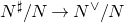 upper N Superscript normal ♯ Baseline divided by upper N right arrow upper N Superscript or Baseline divided by upper N