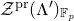 script upper Z Superscript normal p normal r Baseline left parenthesis normal upper Lamda Superscript prime Baseline right parenthesis Subscript double struck upper F Sub Subscript p