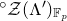 Superscript ring Baseline script upper Z left parenthesis normal upper Lamda Superscript prime Baseline right parenthesis Subscript double struck upper F Sub Subscript p
