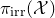 pi Subscript normal i normal r normal r Baseline left parenthesis script upper X right parenthesis