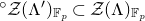Superscript ring Baseline script upper Z left parenthesis normal upper Lamda Superscript prime Baseline right parenthesis Subscript double struck upper F Sub Subscript p Baseline subset of script upper Z left parenthesis normal upper Lamda right parenthesis Subscript double struck upper F Sub Subscript p