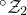 Superscript ring Baseline script upper Z 2