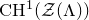 normal upper C normal upper H Superscript 1 Baseline left parenthesis script upper Z left parenthesis normal upper Lamda right parenthesis right parenthesis