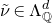 nu overtilde element of normal upper Lamda Subscript double struck upper Q Superscript d