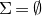 normal upper Sigma equals normal empty set