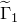 normal upper Gamma overtilde Subscript 1