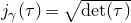 j Subscript gamma Baseline left parenthesis tau right parenthesis equals StartRoot det left parenthesis tau right parenthesis EndRoot