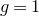 g equals 1