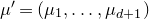mu prime equals left parenthesis mu 1 comma ellipsis comma mu Subscript d plus 1 Baseline right parenthesis