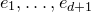 e 1 comma ellipsis comma e Subscript d plus 1 Baseline