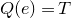 upper Q left parenthesis e right parenthesis equals upper T