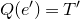 upper Q left parenthesis e Superscript prime Baseline right parenthesis equals upper T prime