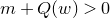 m plus upper Q left parenthesis w right parenthesis greater than 0