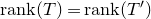 normal r normal a normal n normal k left parenthesis upper T right parenthesis equals normal r normal a normal n normal k left parenthesis upper T Superscript prime Baseline right parenthesis