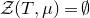 script upper Z left parenthesis upper T comma mu right parenthesis equals normal empty set